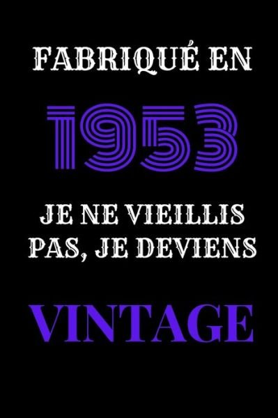 Cover for Cadeau Et Deco d'Anniversaire Edition V4 · Fabrique en 1953, Je ne vieillis pas, je deviens Vintage (Paperback Book) (2020)
