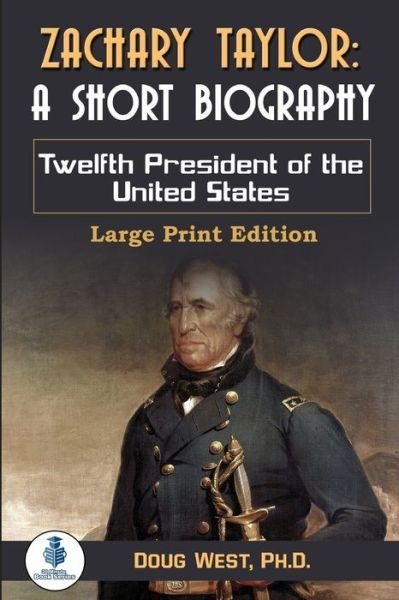 Zachary Taylor: A Short Biography: Twelfth President of the United States - 30 Minute Book - Doug West - Books - Independently Published - 9798645076382 - May 15, 2020