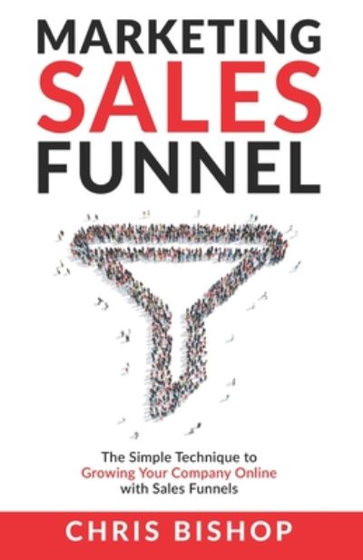 Marketing Sales Funnel - Chris Bishop - Książki - Independently Published - 9798662976382 - 1 lipca 2020