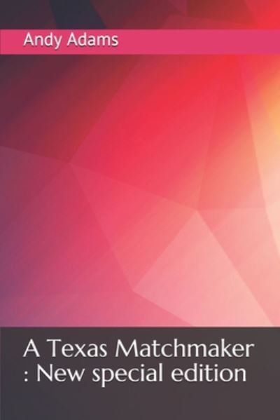 A Texas Matchmaker - Andy Adams - Books - Independently Published - 9798669018382 - July 24, 2020