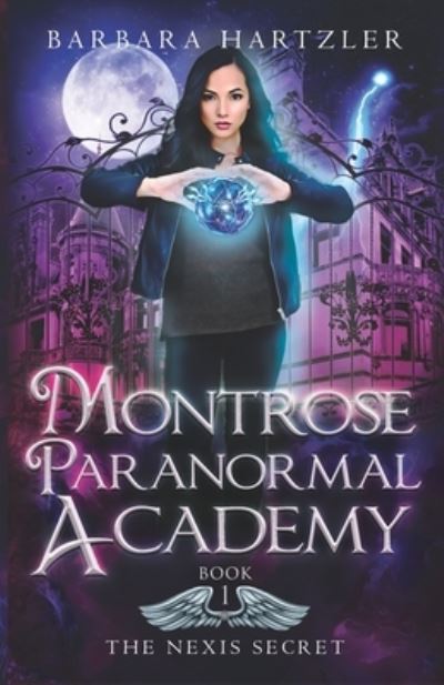 Cover for Barbara Hartzler · Montrose Paranormal Academy, Book 1: The Nexis Secret: A Young Adult Urban Fantasy Academy Novel - Montrose Paranormal Academy (Paperback Book) (2020)