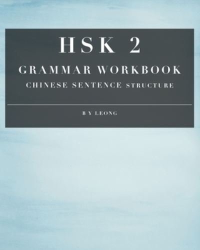Cover for B Y Leong · HSK 2 Grammar Workbook: Chinese Sentence Structure - Hsk Grammar Workbook (Paperback Book) (2020)