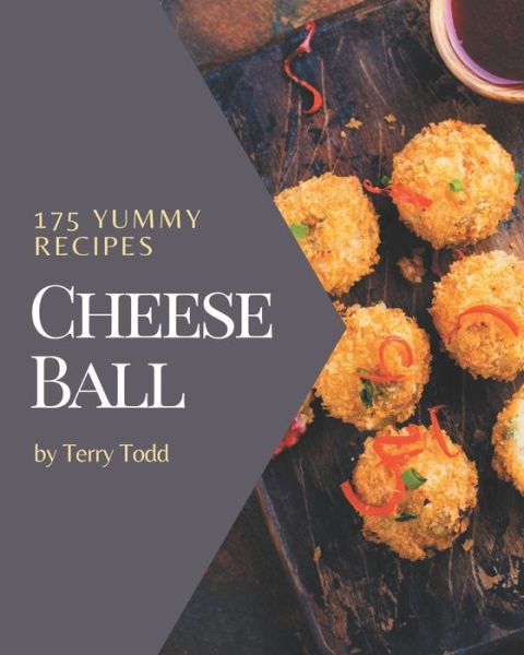 Cover for Terry Todd · 175 Yummy Cheese Ball Recipes (Paperback Book) (2020)