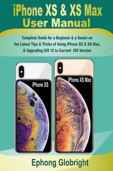 Iphone Xs & Xs Max User Manual - Ephong Globright - Livros - Independently Published - 9798696470382 - 11 de outubro de 2020