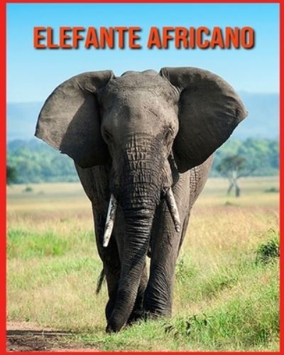 Cover for Alicia Moore · Elefante Africano: Foto stupende e fatti divertenti Libro sui Elefante Africano per bambini (Paperback Book) (2021)