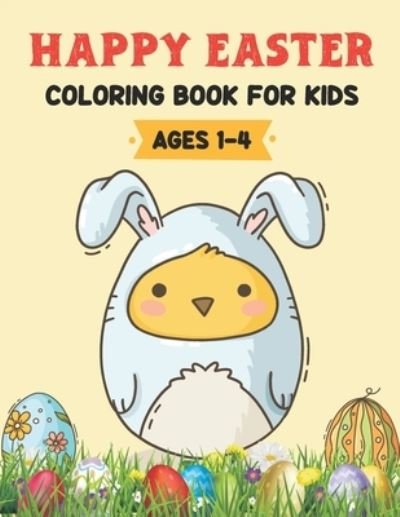 Cover for Luna Coloring Press · Happy Easter Coloring Book For Kids Ages 1-4: Easter Gifts for Kids Activity Book for Toddlers, Preschoolers and Kindergarten (Bunny &amp; Egg Coloring Book) (Paperback Book) (2021)
