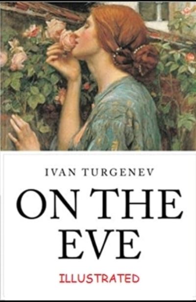 On the Eve Illustrated - Ivan Sergeyevich Turgenev - Books - Independently Published - 9798728166382 - March 25, 2021