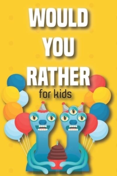 Cover for Salma Elaloui · Would You Rather Book for Kids 6 -12: Would You Rather Game for Kids - Challenging Fun and Thought-Provoking Questions - Great for Kids for a Good Time (Paperback Book) (2021)