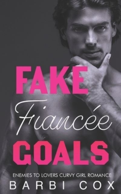 Cover for Barbi Cox · Fake Fiancee Goals: Enemies To Lovers Curvy Girl Romance - Romance Goals (Paperback Book) (2021)