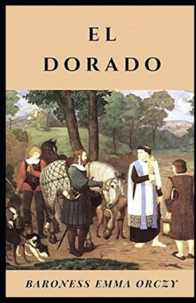 Cover for Baroness Emma Orczy · El Dorado Illustrated (Paperback Book) (2021)