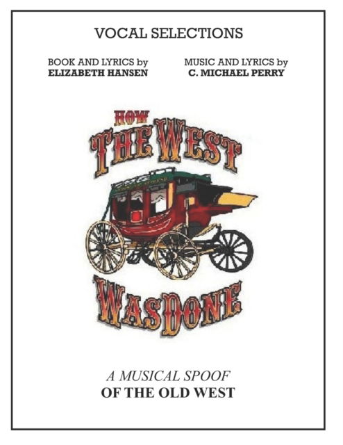 Cover for C Michael Perry · How The West Was Done - Vocal Selections Music Book: A Musical Spoof of the Old West (Paperback Book) (2022)