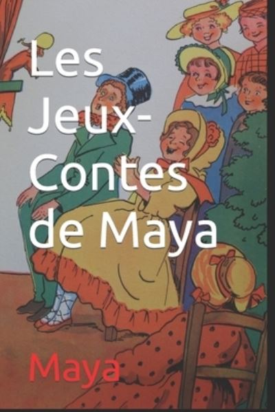 Les Jeux-Contes de Maya - Maya - Livres - Independently Published - 9798826684382 - 30 juillet 2022