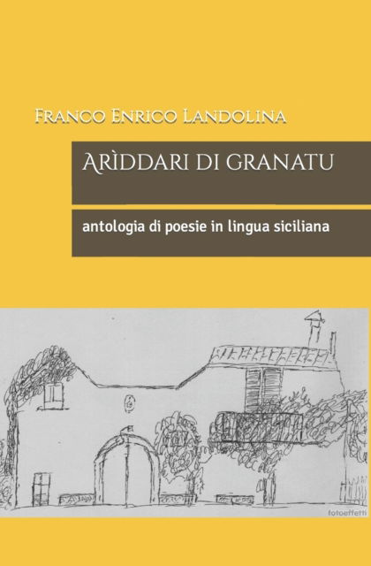 Cover for Landolina Franco Enrico Landolina · Ariddari di granatu: antologia di poesie in lingua siciliana (Paperback Book) (2022)