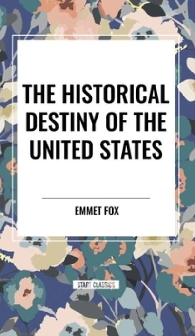 Cover for Emmet Fox · The Historical Destiny of the United States (Inbunden Bok) (2024)