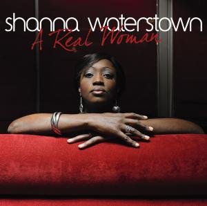 A Real Woman - Shanna Waterstown - Musik - PEPPER CAKE - 0090204625383 - 22. december 2010
