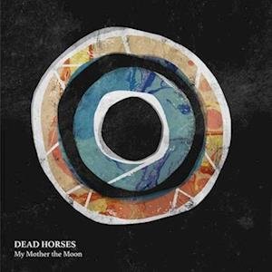 Cover for Dead Horses · My Mother the Moon (LP) (2018)