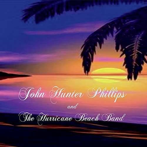 Cover for John Hunter Phillips · John Hunter Phillips &amp; Hurricane Beach Band (CD) (2014)