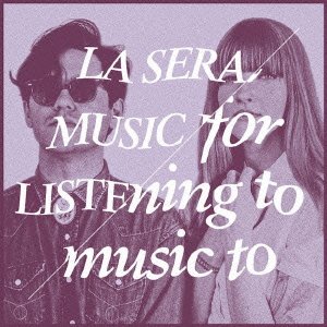 Cover for La Sera · Music for Listening to Music to (CD) [Japan Import edition] (2016)