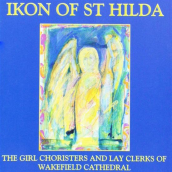 Ikon Of St. Hilda Girl Choristers - Wakefield Cathedral Choir - Musiikki - REGENT RECORDS - 5018716011383 - maanantai 10. huhtikuuta 2006