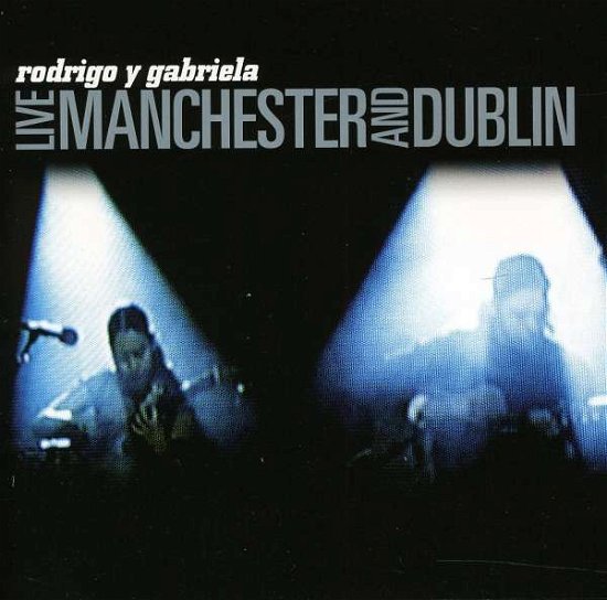Cover for Rodrigo Y Gabriela · Live Manchester &amp; Dublin (CD) (2011)