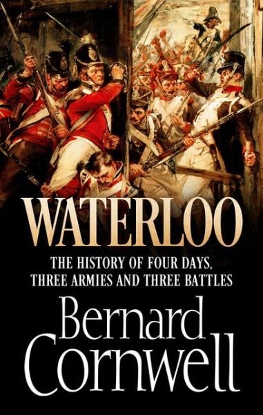 Cover for Bernard Cornwell · Waterloo: The History of Four Days, Three Armies and Three Battles (Innbunden bok) (2014)