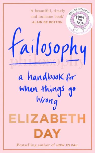 Failosophy: A Handbook for When Things Go Wrong - Elizabeth Day - Books - HarperCollins Publishers - 9780008420383 - October 1, 2020