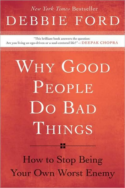 Cover for Debbie Ford · Why Good People Do Bad Things: How to Stop Being Your Own Worst Enemy (Paperback Bog) (2009)