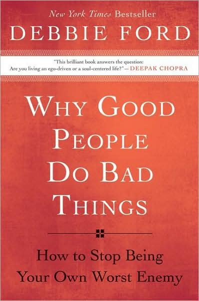 Cover for Debbie Ford · Why Good People Do Bad Things: How to Stop Being Your Own Worst Enemy (Paperback Book) (2009)