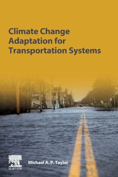 Cover for Taylor, Michael A.P. (Transport Planning at the University of South Australia in Adelaide, Australia) · Climate Change Adaptation for Transportation Systems (Paperback Book) (2020)