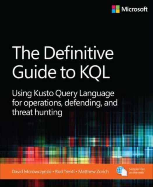 Cover for Mark Morowczynski · The Definitive Guide to KQL: Using Kusto Query Language for operations, defending, and threat hunting - Business Skills (Paperback Book) (2024)