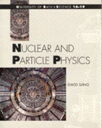 Cover for David Sang · Nuclear and Particle Physics (Bath Advanced Science) (Pocketbok) [2Rev Ed edition] (1996)