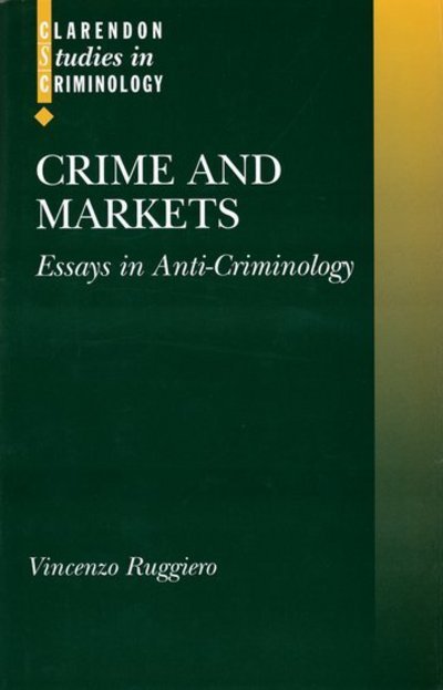 Cover for Ruggiero, Vincenzo (Professor of Sociology at the School of Social Science, Professor of Sociology at the School of Social Science, Middlesex University) · Crime and Markets: Essays in Anti-Criminology - Clarendon Studies in Criminology (Hardcover bog) (2000)