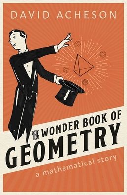 Acheson, David (Emeritus Fellow, Jesus College, University of Oxford) · The Wonder Book of Geometry: A Mathematical Story (Hardcover Book) (2020)