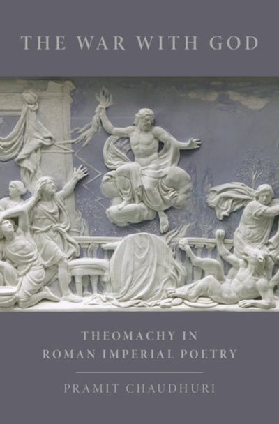 Cover for Chaudhuri, Pramit (Assistant Professor of Classics, Assistant Professor of Classics, Dartmouth College) · The War with God: Theomachy in Roman Imperial Poetry (Hardcover bog) (2014)