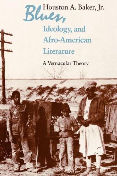 Cover for Houston A. Baker · Blues, Ideology, and Afro-American Literature: A Vernacular Theory (Paperback Book) [New edition] (1987)