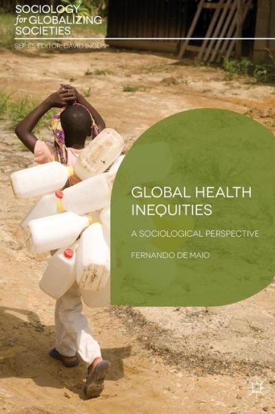 Cover for Fernando De Maio · Global Health Inequities: A Sociological Perspective - Sociology for Globalizing Societies (Paperback Bog) (2014)