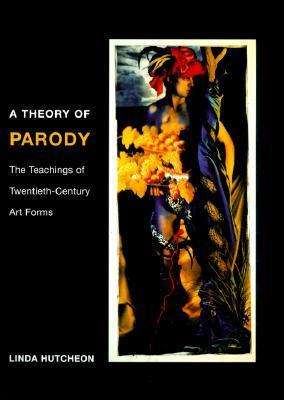 Cover for Linda Hutcheon · A Theory of Parody: The Teachings of Twentieth-Century Art Forms (Paperback Book) (2000)