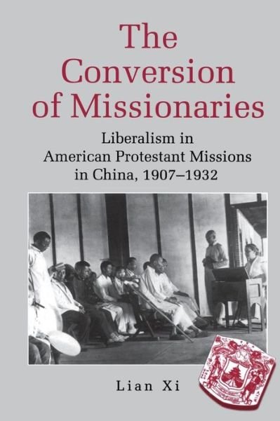 Cover for Xi Lian · The Conversion of Missionaries: Liberalism in American Protestant Missions in China, 1907-1932 (Paperback Book) (1996)