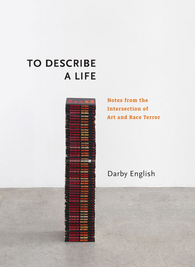 Cover for Darby English · To Describe a Life: Notes from the Intersection of Art and Race Terror - Richard D. Cohen Lectures on African &amp; African American Art (Hardcover Book) (2019)