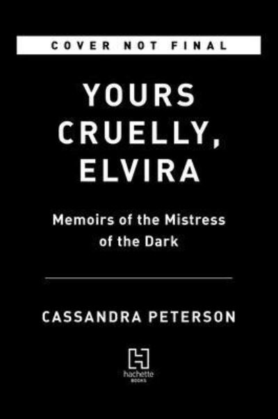 Yours Cruelly, Elvira: Memoirs of the Mistress of the Dark - Cassandra Peterson - Books - Hachette Books - 9780306874383 - October 13, 2022