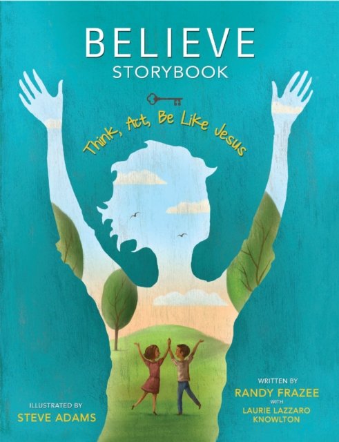 Cover for Randy Frazee · Believe Storybook: Think, Act, Be Like Jesus (Hardcover bog) (2024)