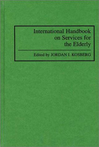 Cover for Jordan Kosberg · International Handbook on Services for the Elderly (Hardcover Book) [First edition] (1994)