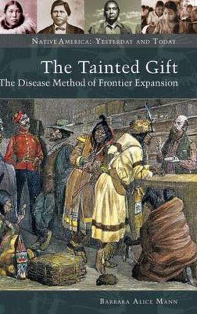 Cover for Barbara Alice Mann · The Tainted Gift: The Disease Method of Frontier Expansion - Native America: Yesterday and Today (Hardcover Book) (2009)