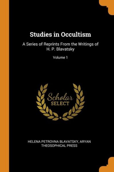 Cover for Helena Petrovna Blavatsky · Studies in Occultism A Series of Reprints from the Writings of H. P. Blavatsky; Volume 1 (Paperback Book) (2018)