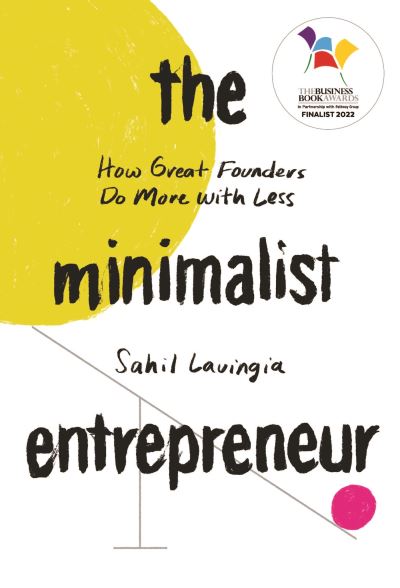 The Minimalist Entrepreneur: How Great Founders Do More with Less - Sahil Lavingia - Books - Little, Brown Book Group - 9780349431383 - March 6, 2025