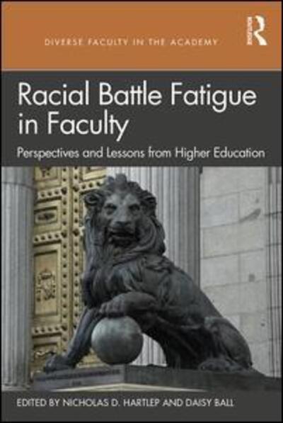 Racial Battle Fatigue in Faculty: Perspectives and Lessons from Higher Education - Diverse Faculty in the Academy - Nicholas D. Hartlep - Books - Taylor & Francis Ltd - 9780367149383 - December 9, 2019