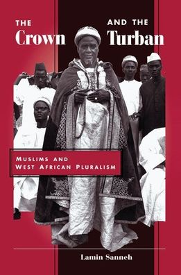 Cover for Lamin Sanneh · The Crown And The Turban: Muslims And West African Pluralism (Hardcover Book) (2019)