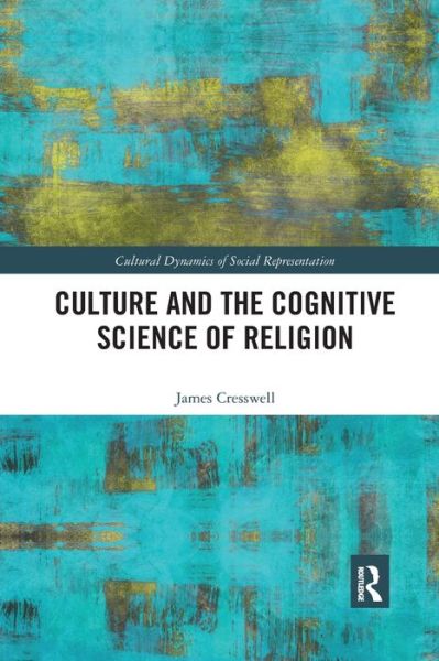 Cover for Cresswell, James (Booth University College, Canada) · Culture and the Cognitive Science of Religion - Cultural Dynamics of Social Representation (Paperback Book) (2019)