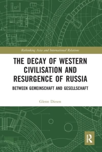 Cover for Glenn Diesen · The Decay of Western Civilisation and Resurgence of Russia: Between Gemeinschaft and Gesellschaft - Rethinking Asia and International Relations (Paperback Book) (2020)