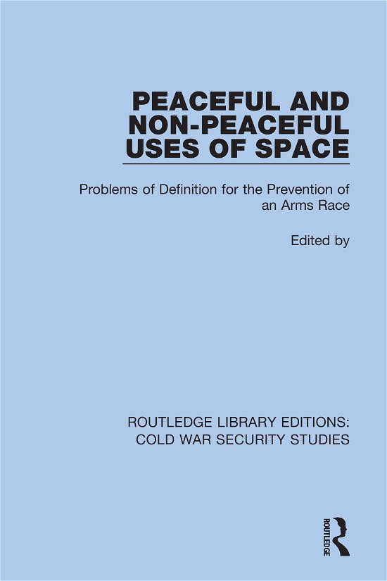 Cover for Unidir United Nations Institute For Disarmament Research · Peaceful and Non-Peaceful Uses of Space: Problems of Definition for the Prevention of an Arms Race - Routledge Library Editions: Cold War Security Studies (Hardcover Book) (2021)